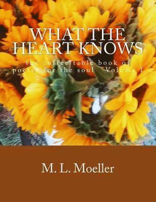 What the Heart Knows: the coffee table book of poetry for the soul Volume I 1