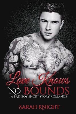 Love Knows No Bounds: A Bad Boy Short Story Romance 1