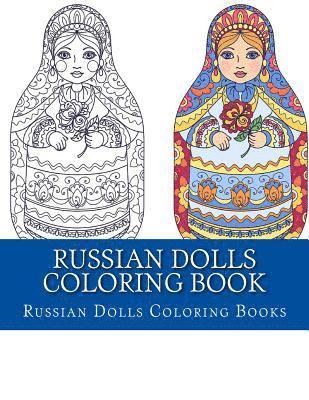 bokomslag Russian Dolls Coloring Book: Simple Large Print One Sided Stress Relieving, Relaxing Russian Dolls Coloring Book For Grownups, Women, Men & Youths.