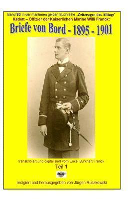Kadett - Offizier der Kaiserlichen Marine - Briefe von Bord - 1895 - 1901: Band 93 in der maritimen gelben Buchreihe bei Juergen Ruszkowski 1