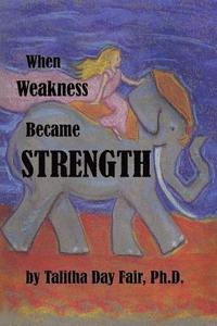 bokomslag When Weakness Became Strength