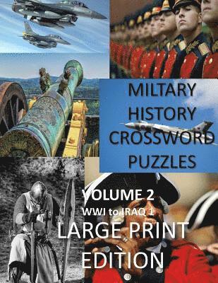 Military History Crossword Puzzles: Large Print Edition: Volume 2: WW1 to Iraq 1: Large Print Crosswords for Seniors, History Lovers 1