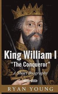 bokomslag King William I ?The Conqueror? ? A Short Biography
