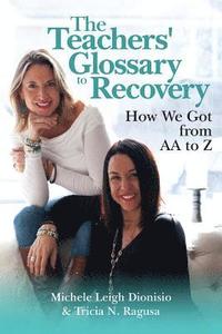 bokomslag The Teachers' Glossary To Recovery: How We Got from AA to Z