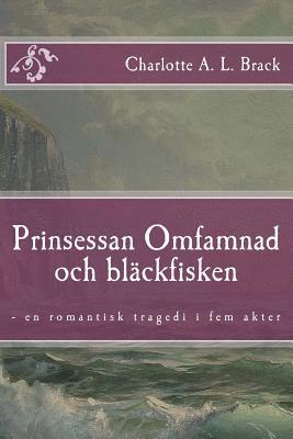 bokomslag Prinsessan Omfamnad och bläckfisken: - en romantisk tragedi i fem akter