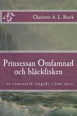 Charlotte a. L. Brack - Prinsessan Omfamnad och bläckfisken: - en romantisk tragedi i fem akter, Häftad. Tillgänglighet: Lägg i varukorg