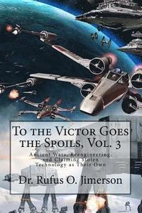 bokomslag To the Victor Goes the Spoils, Vol. 3: Ancient Wars, Reengineering, and Claiming Stolen Technology as Their Own