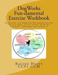 bokomslag DogWorks Fun-damental Exercise Workbook: Templates and Exercise Recommendations for all dogs, at all stages to be Fit for Life and have FUN doing it