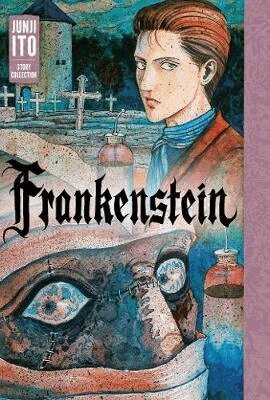 Junji Ito - Frankenstein: Junji Ito Story Collection, Inbunden