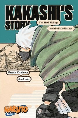 bokomslag Naruto: Kakashi's StoryThe Sixth Hokage and the Failed Prince