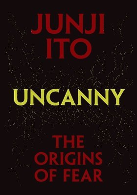 Junji Ito - Uncanny: The Origins of Fear, Inbunden