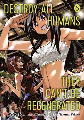 Destroy All Humans. They Can't Be Regenerated. A Magic: The Gathering Manga, Vol. 6