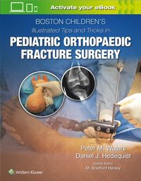 bokomslag Boston Childrens Illustrated Tips and Tricks  in Pediatric Orthopaedic Fracture Surgery