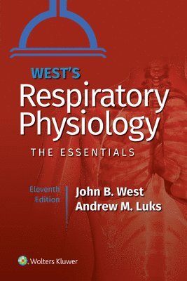John B. West, Andrew M. Luks, DSc West, John B., MD, PhD - West's Respiratory Physiology, Häftad