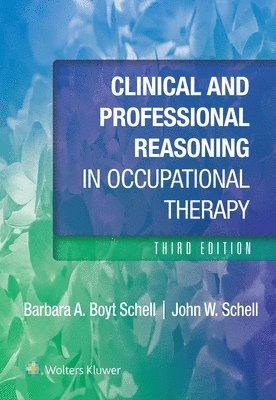 Barbara Schell, John Schell - Clinical and Professional Reasoning in Occupational Therapy, Häftad