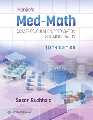 Henke's Med-Math 10e: Dosage Calculation, Preparation & Administration 1