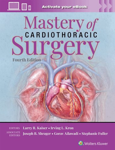 LARRY R. KAISER, IRVING L. KRON, Joseph Ben Shrager, Gorav Ailawadi, Stephanie Fuller - Mastery of Cardiothoracic Surgery: Print + eBook with Multimedia, Inbunden