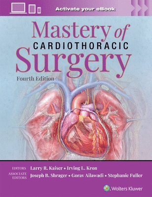 LARRY R. KAISER, IRVING L. KRON, Joseph Ben Shrager, Gorav Ailawadi, Stephanie Fuller, Larry R. Kaiser, Irving L. Kron - Mastery of Cardiothoracic Surgery: Print + eBook with Multimedia, Inbunden