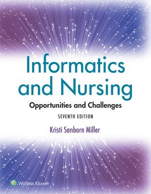 Kristi Sanborn Miller - Informatics and Nursing: Opportunities and Challenges, Häftad