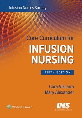Infusion Nurses Society, Mary Alexander - Core Curriculum for Infusion Nursing: An Official Publication of the Infusion Nurses Society, Häftad