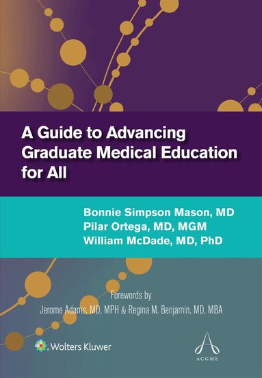Bonnie Simpson Mason, Pilar Ortega, William McDade - Guide to Advancing Graduate Medical Education for All, Häftad