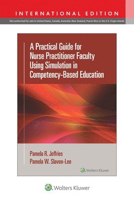 Pamela R Jeffries, Pamela Slaven-Lee, FSSH Jeffries, Pamela R, PhD, RN, FAAN, ANEF, FAANP Slaven-Lee, Pamela, DNP, APRN - Practical Guide for Nurse Practitioner Faculty Using Simulation in Competency-Based Education, Häftad
