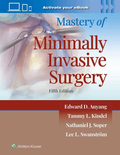 NATHANIEL J. SOPER, LEE SWANSTROM, Edward Auyang, Tammy Lyn Kindel - Mastery of Minimally Invasive Surgery, Inbunden
