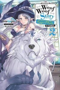 bokomslag Woof Woof Story: I Told You to Turn Me Into a Pampered Pooch, Not Fenrir!, Vol. 2 (light novel)