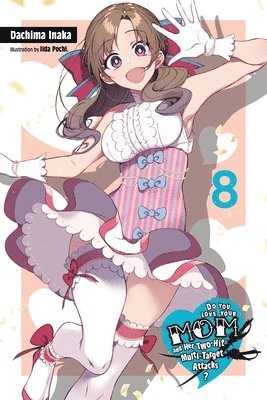 bokomslag Do You Love Your Mom and Her Two-Hit Multi-Target Attacks?, Vol. 8 (light novel)