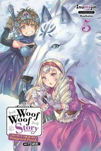 bokomslag Woof Woof Story: I Told You to Turn Me Into a Pampered Pooch, Not Fenrir!, Vol. 5 (light novel)