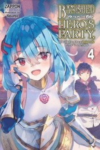 bokomslag Banished from the Hero's Party, I Decided to Live a Quiet Life in the Countryside, Vol. 4 LN