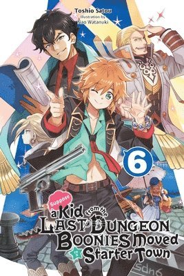 Nao Watanuki, Toshio Satou - Suppose a Kid from the Last Dungeon Boonies Moved to a Starter Town, Vol. 6 (light novel), Häftad