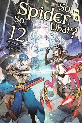 bokomslag So I'm a Spider, So What?, Vol. 12 (light novel)