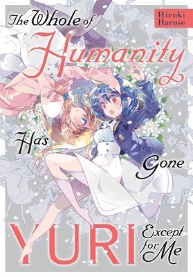 The Whole of Humanity Has Gone Yuri Except for Me 1