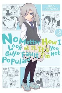 bokomslag No Matter How I Look at It, It's You Guys' Fault I'm Not Popular!, Vol. 18