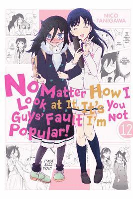 bokomslag No Matter How I Look at It, It's You Guys' Fault I'm Not Popular!, Vol. 12