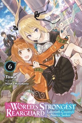 Alexandra McCullough-Garcia, Huuka Kazabana, Tôwa Tôwa, Towa Towa, Tôwa - World's Strongest Rearguard: Labyrinth Country's Novice Seeker, Vol. 6 (light novel), Häftad