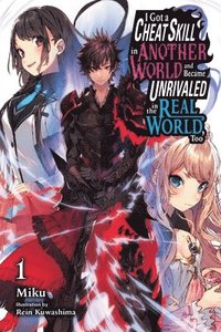 bokomslag I Got a Cheat Skill in Another World and Became Unrivaled in the Real World, Too, Vol. 1 (light novel)