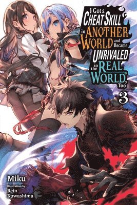 I Got a Cheat Skill in Another World and Became Unrivaled in the Real World, Too, Vol. 3 LN 1