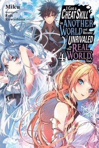 bokomslag I Got a Cheat Skill in Another World and Became Unrivaled in the Real World, Too, Vol. 4 (light novel)