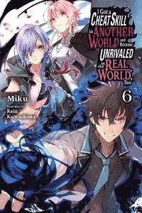 bokomslag I Got a Cheat Skill in Another World and Became Unrivaled in the Real World, Too, Vol. 6 (light nove