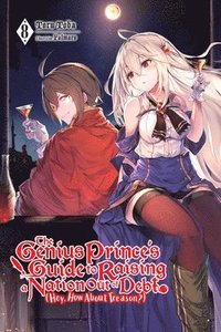 bokomslag The Genius Prince's Guide to Raising a Nation Out of Debt (Hey, How About Treason?), Vol. 8 (light novel)