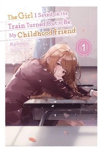 bokomslag The Girl I Saved on the Train Turned Out to Be My Childhood Friend, Vol. 1 (light novel)