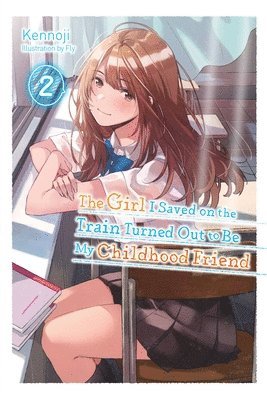 The Girl I Saved on the Train Turned Out to Be My Childhood Friend, Vol. 2 (light novel) 1