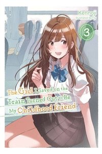 bokomslag The Girl I Saved on the Train Turned Out to Be My Childhood Friend, Vol. 3 (light novel)