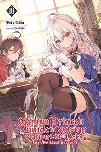 bokomslag The Genius Prince's Guide to Raising a Nation Out of Debt (Hey, How About Treason?), Vol. 10 (light novel)