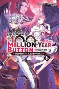 bokomslag I Kept Pressing the 100-Million-Year Button and Came Out on Top, Vol. 6 (light novel)