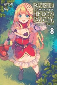 bokomslag Banished from the Hero's Party, I Decided to Live a Quiet Life in the Countryside, Vol. 8 (light novel)