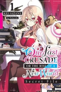 bokomslag Our Last Crusade or the Rise of a New World: Secret File, Vol. 1 (light novel)