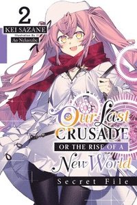 bokomslag Our Last Crusade or the Rise of a New World: Secret File, Vol. 2 (light novel)